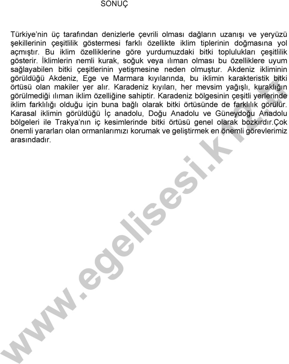 İklimlerin nemli kurak, soğuk veya ılıman olması bu özelliklere uyum sağlayabilen bitki çeşitlerinin yetişmesine neden olmuştur.