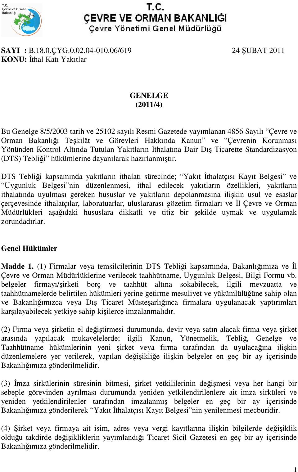 Kanun ve Çevrenin Korunması Yönünden Kontrol Altında Tutulan Yakıtların İthalatına Dair Dış Ticarette Standardizasyon (DTS) Tebliği hükümlerine dayanılarak hazırlanmıştır.