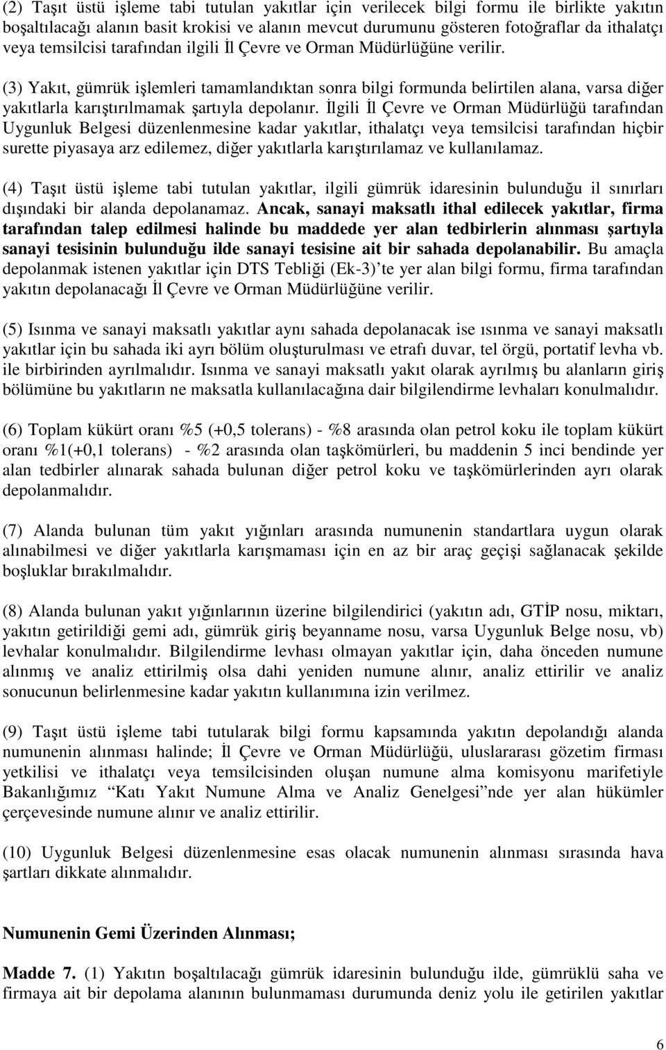 (3) Yakıt, gümrük işlemleri tamamlandıktan sonra bilgi formunda belirtilen alana, varsa diğer yakıtlarla karıştırılmamak şartıyla depolanır.