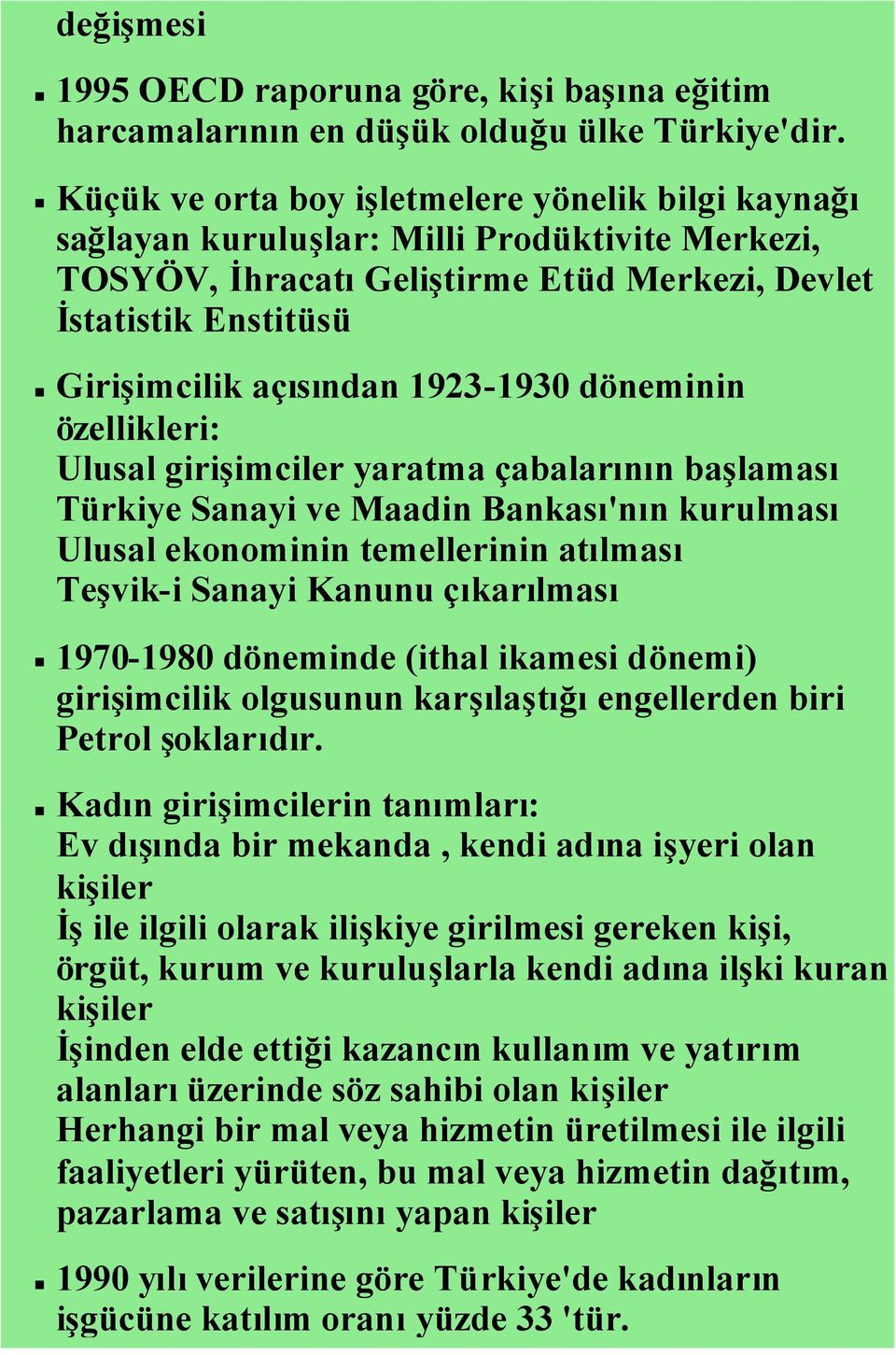 1923-1930 döneminin özellikleri: Ulusal girişimciler yaratma çabalarının başlaması Türkiye Sanayi ve Maadin Bankası'nın kurulması Ulusal ekonominin temellerinin atılması Teşvik-i Sanayi Kanunu