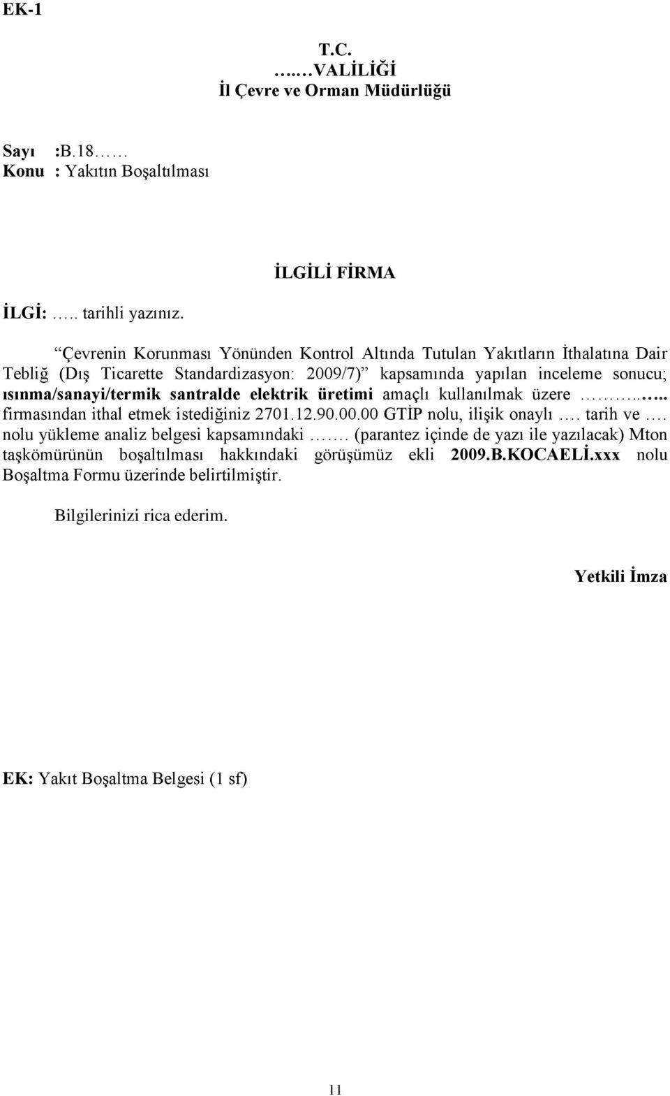 santralde elektrik üretimi amaçlı kullanılmak üzere.... firmasından ithal etmek istediğiniz 2701.12.90.00.00 GTİP nolu, ilişik onaylı. tarih ve.