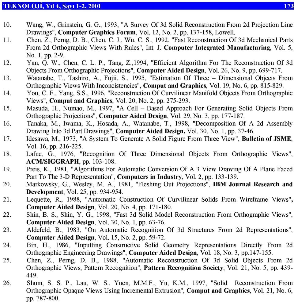 5, No. 1, pp. 2-9. 12. Yan, Q. W., Chen, C. L. P., Tang, Z.,1994, "Efficient Algorithm For The Reconstruction Of 3d Objects From Orthographic Projections", Computer Aided Design, Vol. 26, No. 9, pp.