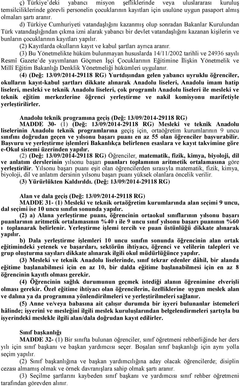 kayıtları yapılır. (2) Kayıtlarda okulların kayıt ve kabul şartları ayrıca aranır.