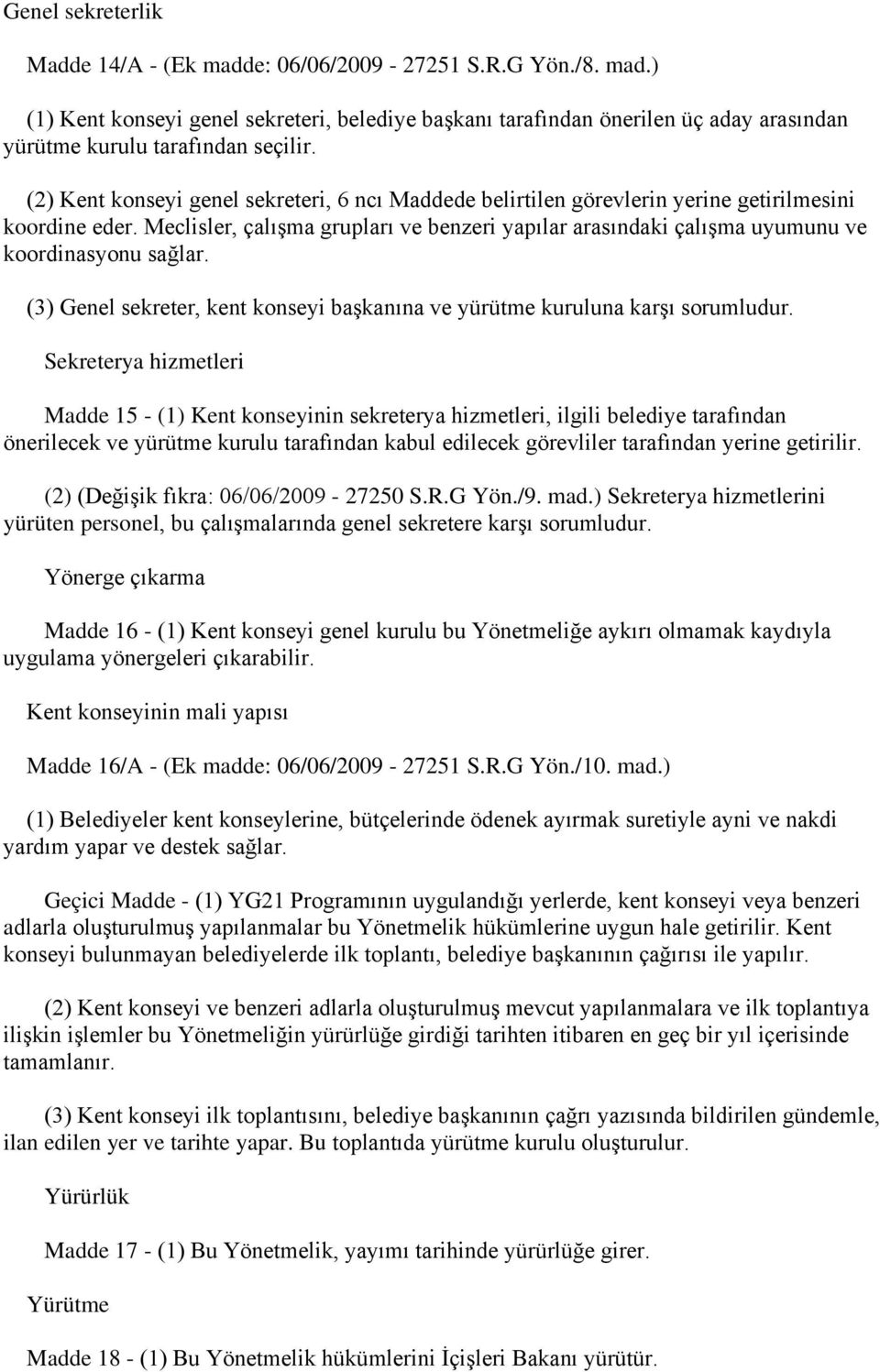 Meclisler, çalışma grupları ve benzeri yapılar arasındaki çalışma uyumunu ve koordinasyonu sağlar. (3) Genel sekreter, kent konseyi başkanına ve yürütme kuruluna karşı sorumludur.