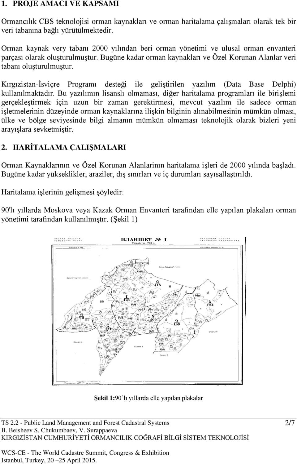 Kırgızistan-İsviçre Programı desteği ile geliştirilen yazılım (Data Base Delphi) kullanılmaktadır.