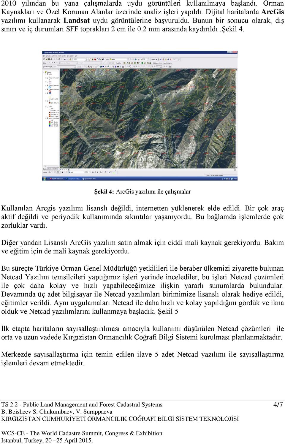 Şekil 4: ArcGis yazılımı ile çalışmalar Kullanılan Arcgis yazılımı lisanslı değildi, internetten yüklenerek elde edildi. Bir çok araç aktif değildi ve periyodik kullanımında sıkıntılar yaşanıyordu.