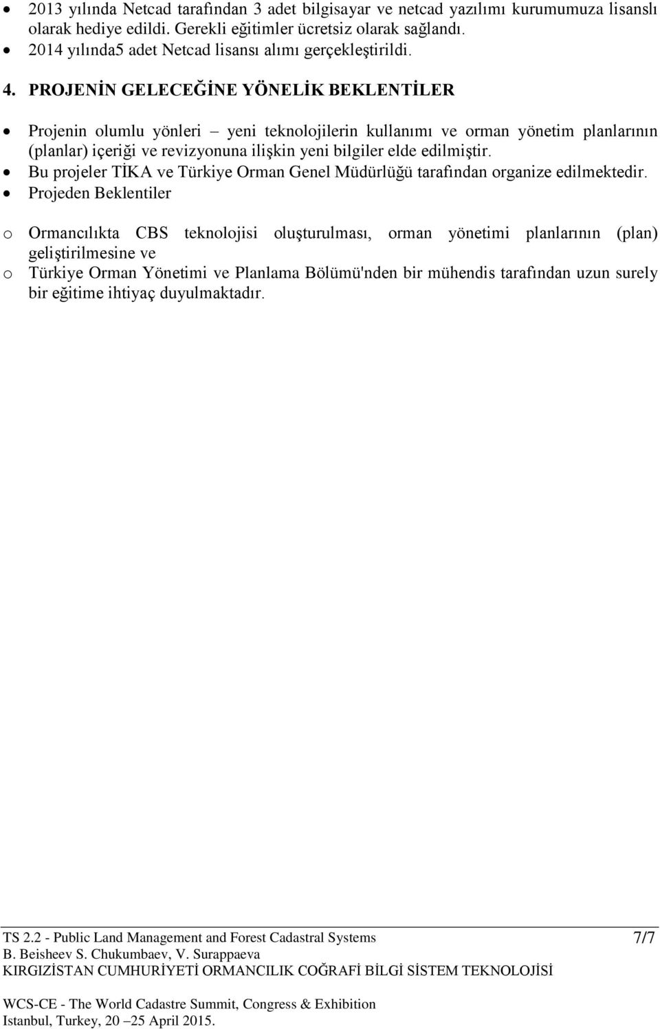 PROJENİN GELECEĞİNE YÖNELİK BEKLENTİLER Projenin olumlu yönleri yeni teknolojilerin kullanımı ve orman yönetim planlarının (planlar) içeriği ve revizyonuna ilişkin yeni bilgiler elde