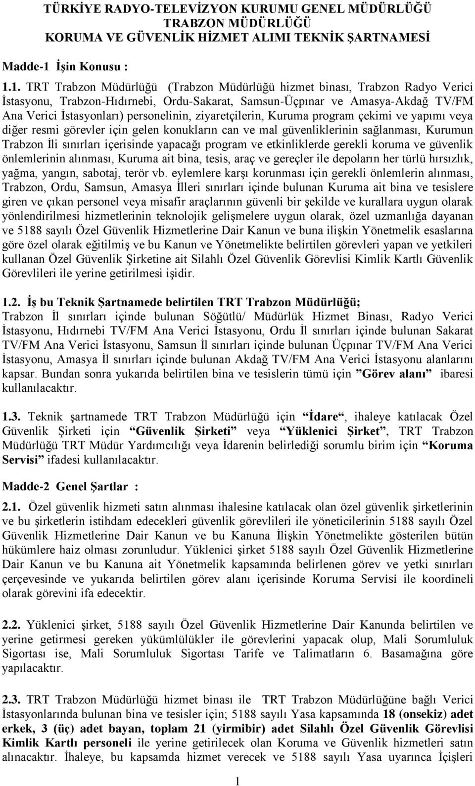 1. TRT Trabzon Müdürlüğü (Trabzon Müdürlüğü hizmet binası, Trabzon Radyo Verici İstasyonu, Trabzon-Hıdırnebi, Ordu-Sakarat, Samsun-Üçpınar ve Amasya-Akdağ TV/FM Ana Verici İstasyonları) personelinin,
