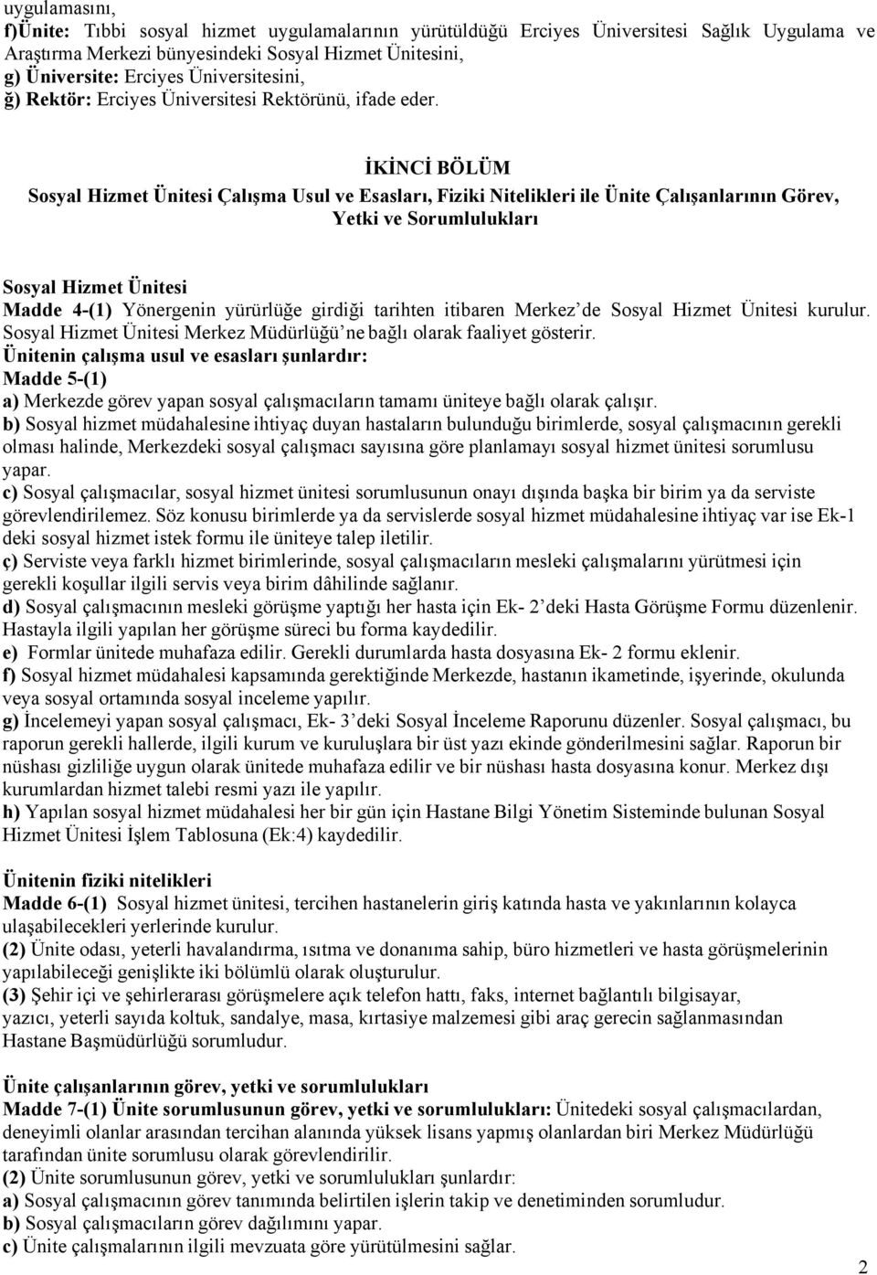 İKİNCİ BÖLÜM Sosyal Hizmet Ünitesi Çalışma Usul ve Esasları, Fiziki Nitelikleri ile Ünite Çalışanlarının Görev, Yetki ve Sorumlulukları Sosyal Hizmet Ünitesi Madde 4-(1) Yönergenin yürürlüğe girdiği