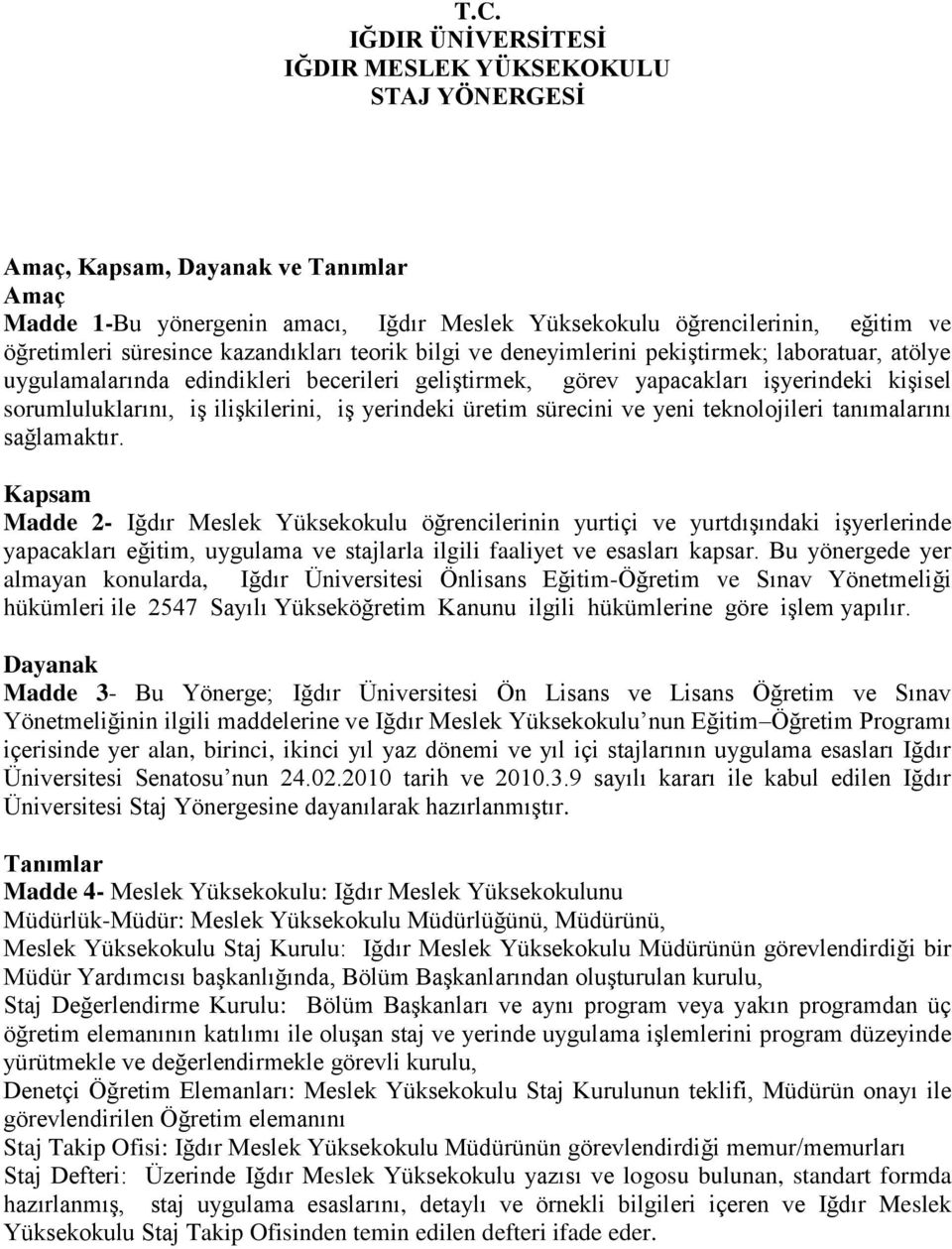 ilişkilerini, iş yerindeki üretim sürecini ve yeni teknolojileri tanımalarını sağlamaktır.