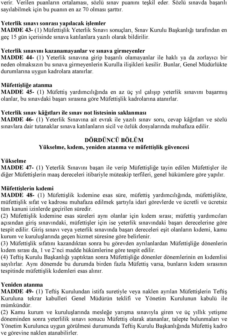 Yeterlik sınavını kazanamayanlar ve sınava girmeyenler MADDE 44- (1) Yeterlik sınavına girip başarılı olamayanlar ile haklı ya da zorlayıcı bir neden olmaksızın bu sınava girmeyenlerin Kurulla