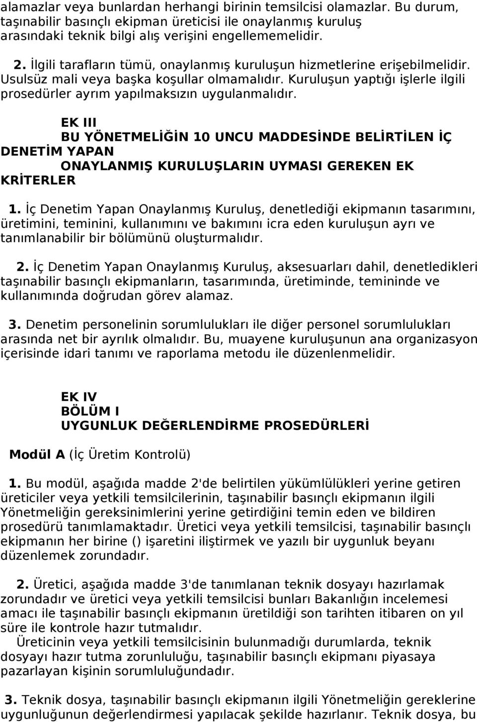 Kuruluşun yaptığı işlerle ilgili prosedürler ayrım yapılmaksızın uygulanmalıdır.