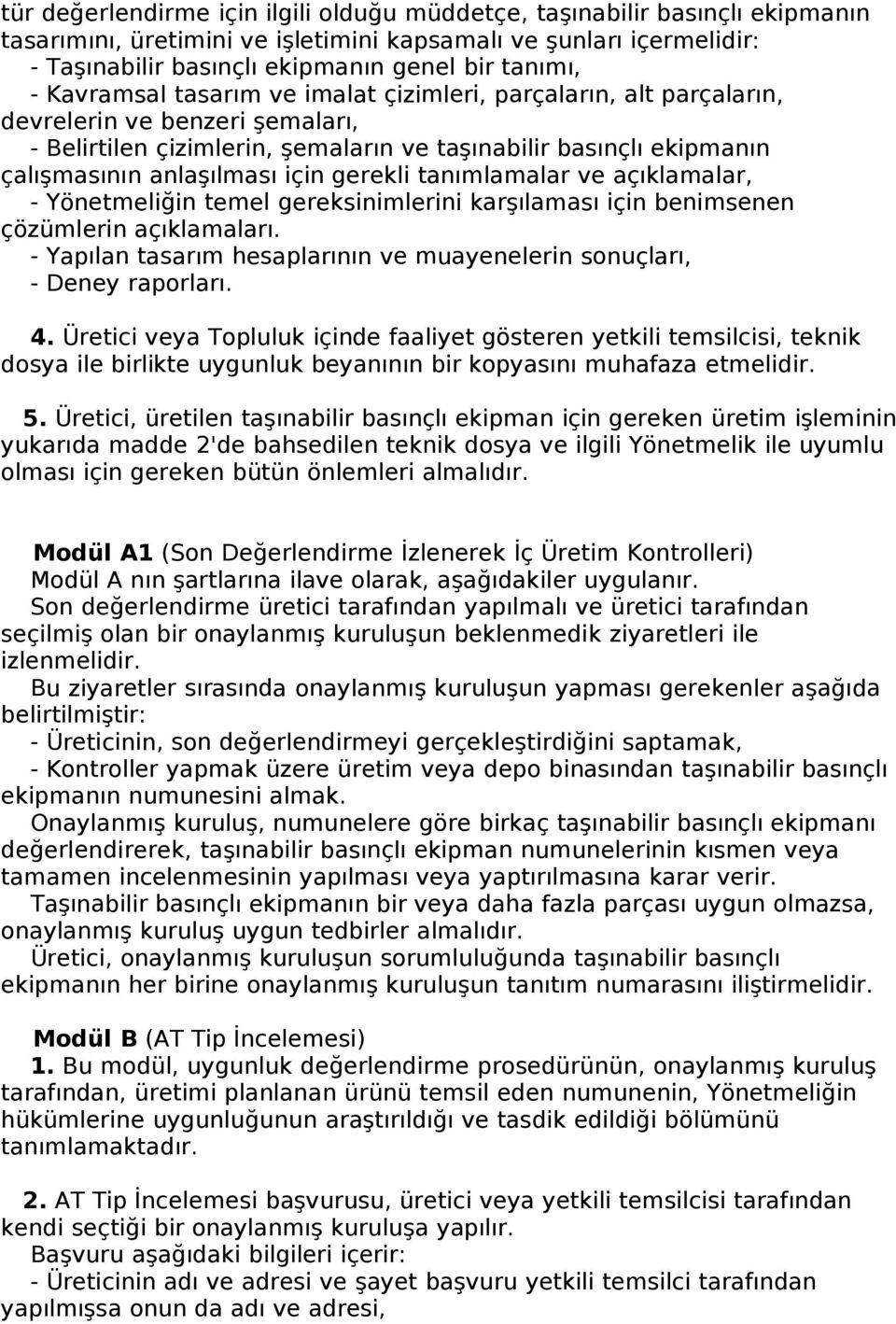 gerekli tanımlamalar ve açıklamalar, - Yönetmeliğin temel gereksinimlerini karşılaması için benimsenen çözümlerin açıklamaları.