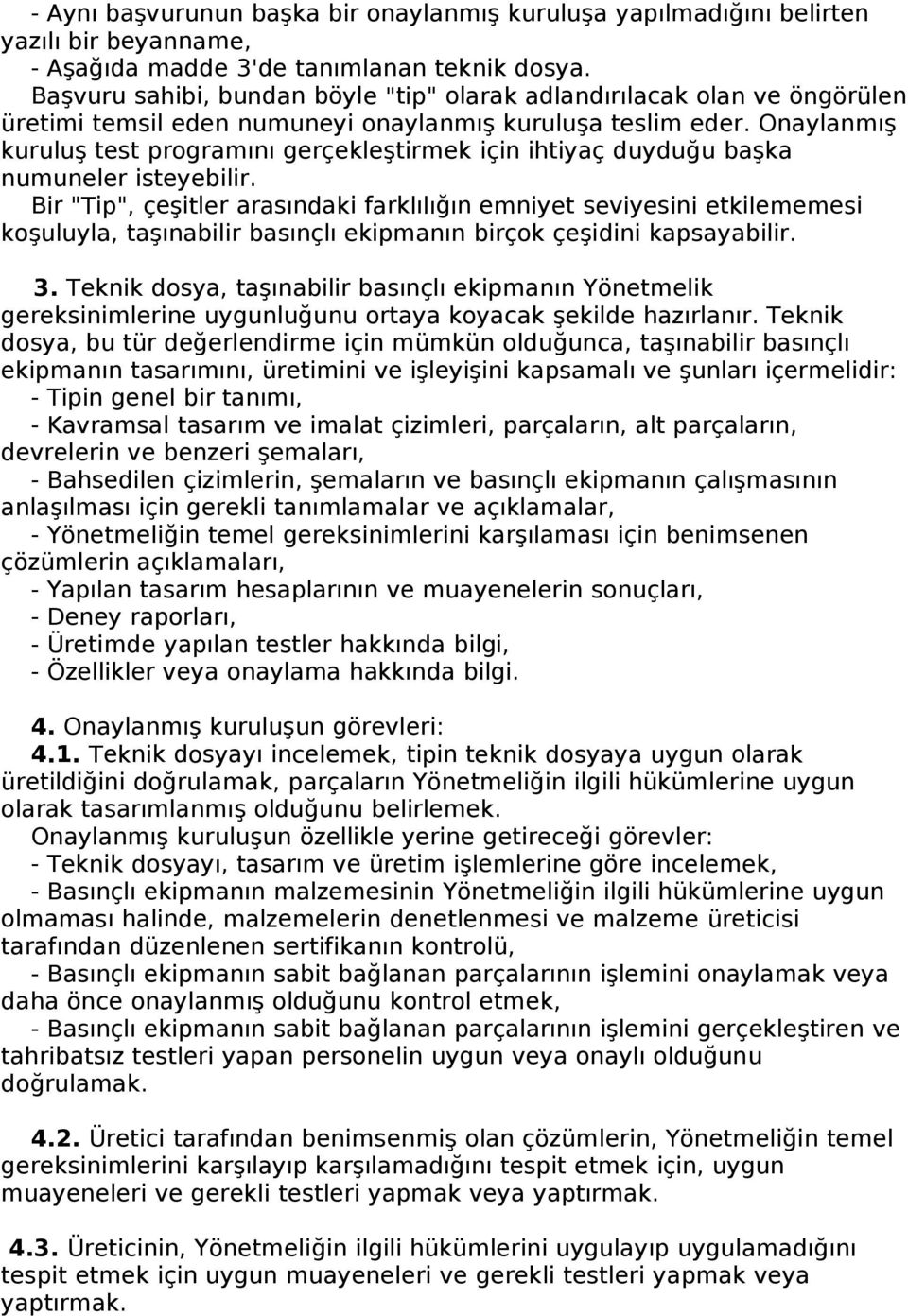 Onaylanmış kuruluş test programını gerçekleştirmek için ihtiyaç duyduğu başka numuneler isteyebilir.