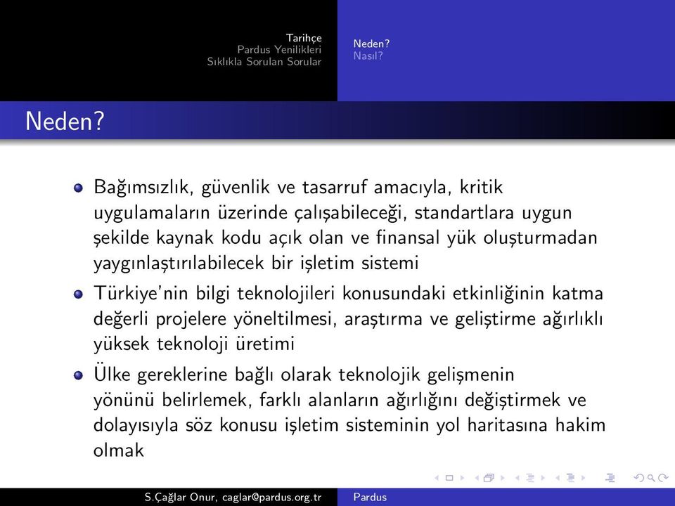 Bağımsızlık, güvenlik ve tasarruf amacıyla, kritik uygulamaların üzerinde çalışabileceği, standartlara uygun şekilde kaynak kodu açık olan ve