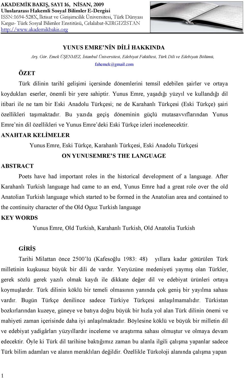 com ÖZET Türk dilinin tarihî gelişimi içersinde dönemlerini temsil edebilen şairler ve ortaya koydukları eserler, önemli bir yere sahiptir.