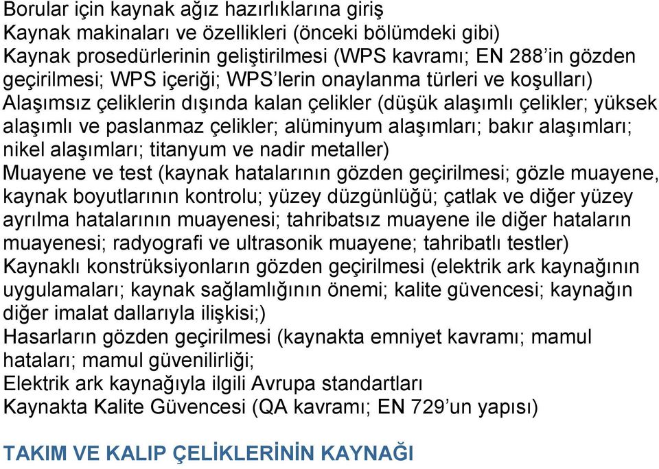 alaşımları; titanyum ve nadir metaller) Muayene ve test (kaynak hatalarının gözden geçirilmesi; gözle muayene, kaynak boyutlarının kontrolu; yüzey düzgünlüğü; çatlak ve diğer yüzey ayrılma