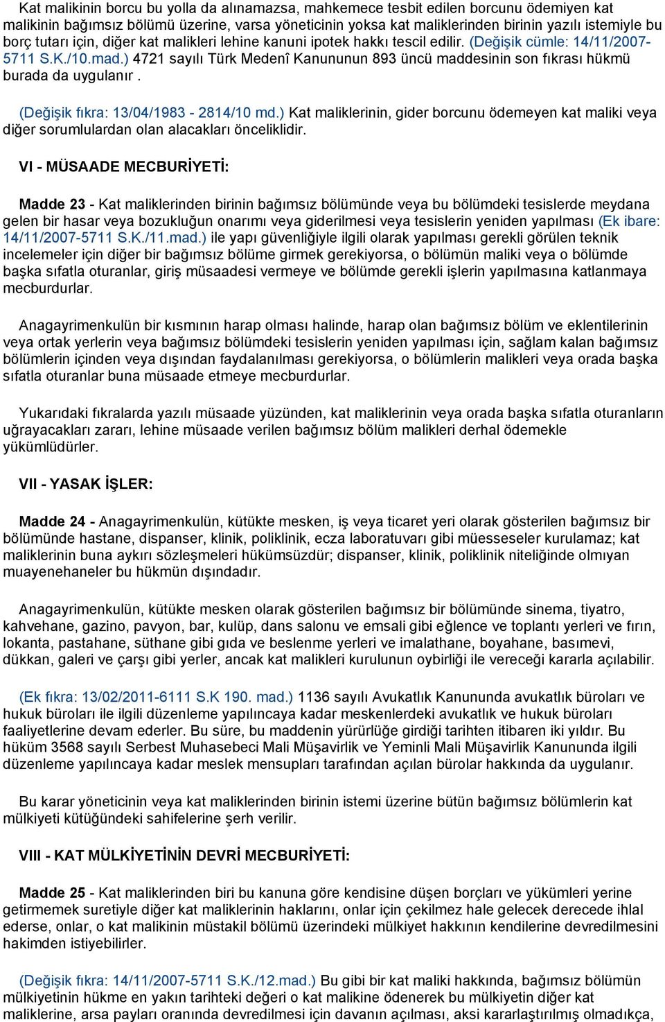 ) 4721 sayılı Türk Medenî Kanununun 893 üncü maddesinin son fıkrası hükmü burada da uygulanır. (Değişik fıkra: 13/04/1983-2814/10 md.