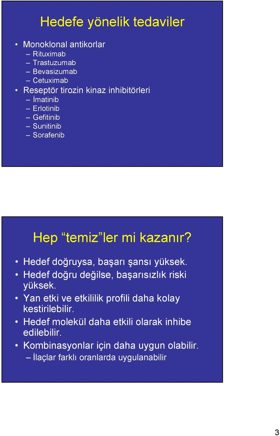 Hedef doğruysa, başarı şansı yüksek. Hedef doğru değilse, başarısızlık riski yüksek.