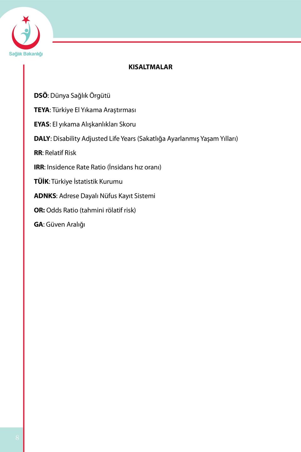 RR: Relatif Risk IRR: Insidence Rate Ratio (İnsidans hız oranı) TÜİK: Türkiye İstatistik