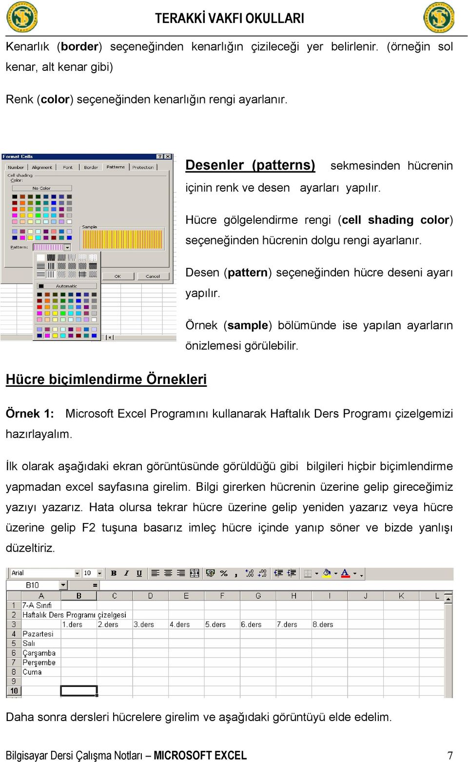 Desen (pattern) seçeneğinden hücre deseni ayarı yapılır. Örnek (sample) bölümünde ise yapılan ayarların önizlemesi görülebilir.