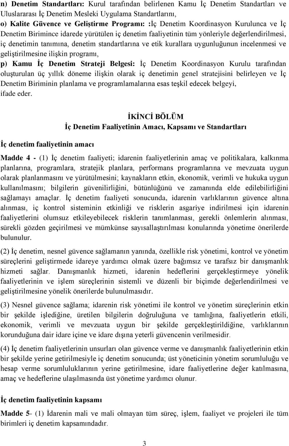 incelenmesi ve geliştirilmesine ilişkin programı, p) Kamu Ġç Denetim Strateji Belgesi: İç Denetim Koordinasyon Kurulu tarafından oluşturulan üç yıllık döneme ilişkin olarak iç denetimin genel