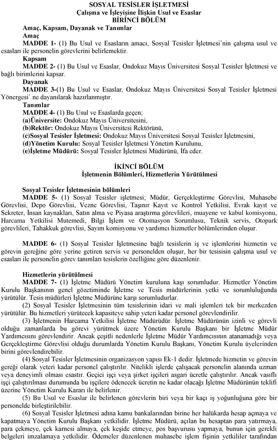 Dayanak MADDE 3-(1) Bu Usul ve Esaslar, Ondokuz Mayıs Üniversitesi Sosyal Tesisler İşletmesi Yönergesi ne dayanılarak hazırlanmıştır.