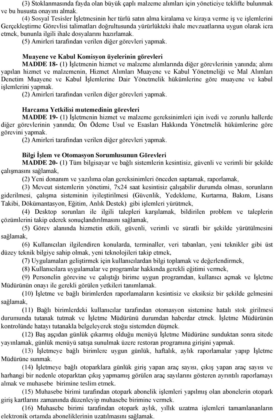 etmek, bununla ilgili ihale dosyalarını hazırlamak. (5) Amirleri tarafından verilen diğer görevleri yapmak.