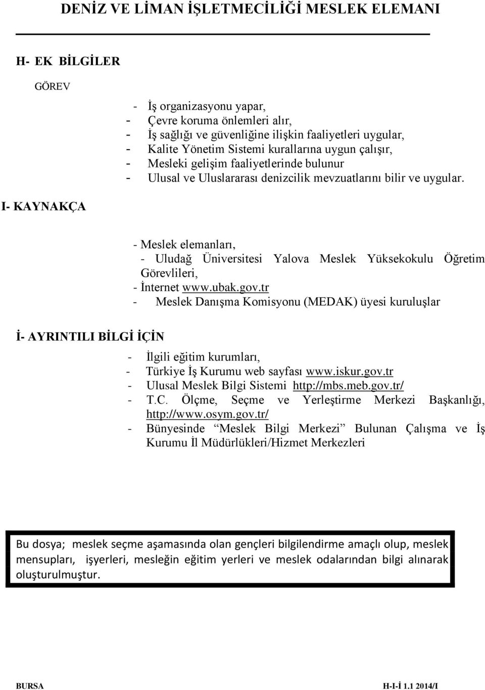 I- KAYNAKÇA - Meslek elemanları, - Uludağ Üniversitesi Yalova Meslek Yüksekokulu Öğretim Görevlileri, - İnternet www.ubak.gov.