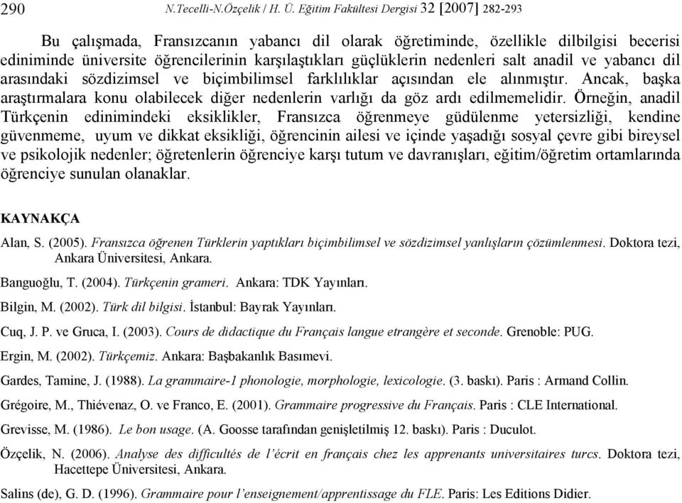 nedenleri salt anadil ve yabancı dil arasındaki sözdizimsel ve biçimbilimsel farklılıklar açısından ele alınmıştır.