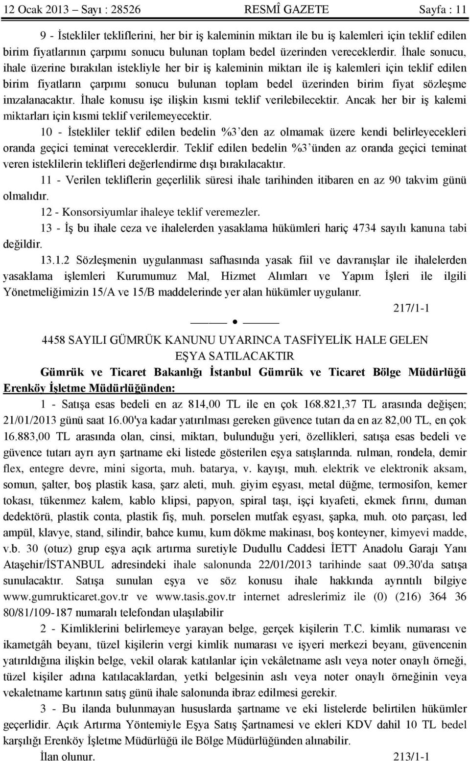 İhale sonucu, ihale üzerine bırakılan istekliyle her bir iş kaleminin miktarı ile iş kalemleri için teklif edilen birim fiyatların çarpımı sonucu bulunan toplam bedel üzerinden birim fiyat sözleşme