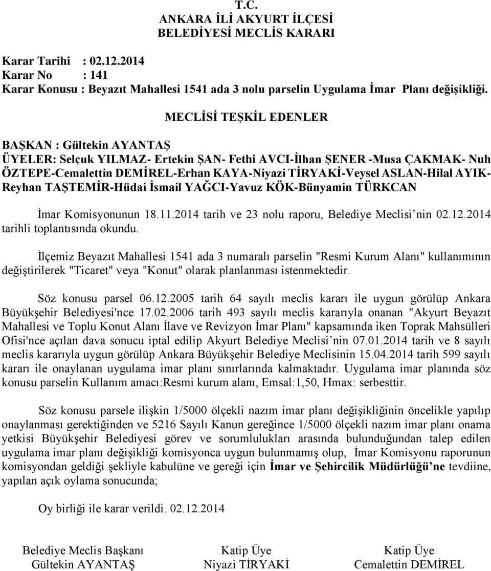 İlçemiz Beyazıt Mahallesi 1541 ada 3 numaralı parselin "Resmi Kurum Alanı" kullanımının değiştirilerek "Ticaret" veya "Konut" olarak planlanması istenmektedir. Söz konusu parsel 06.12.