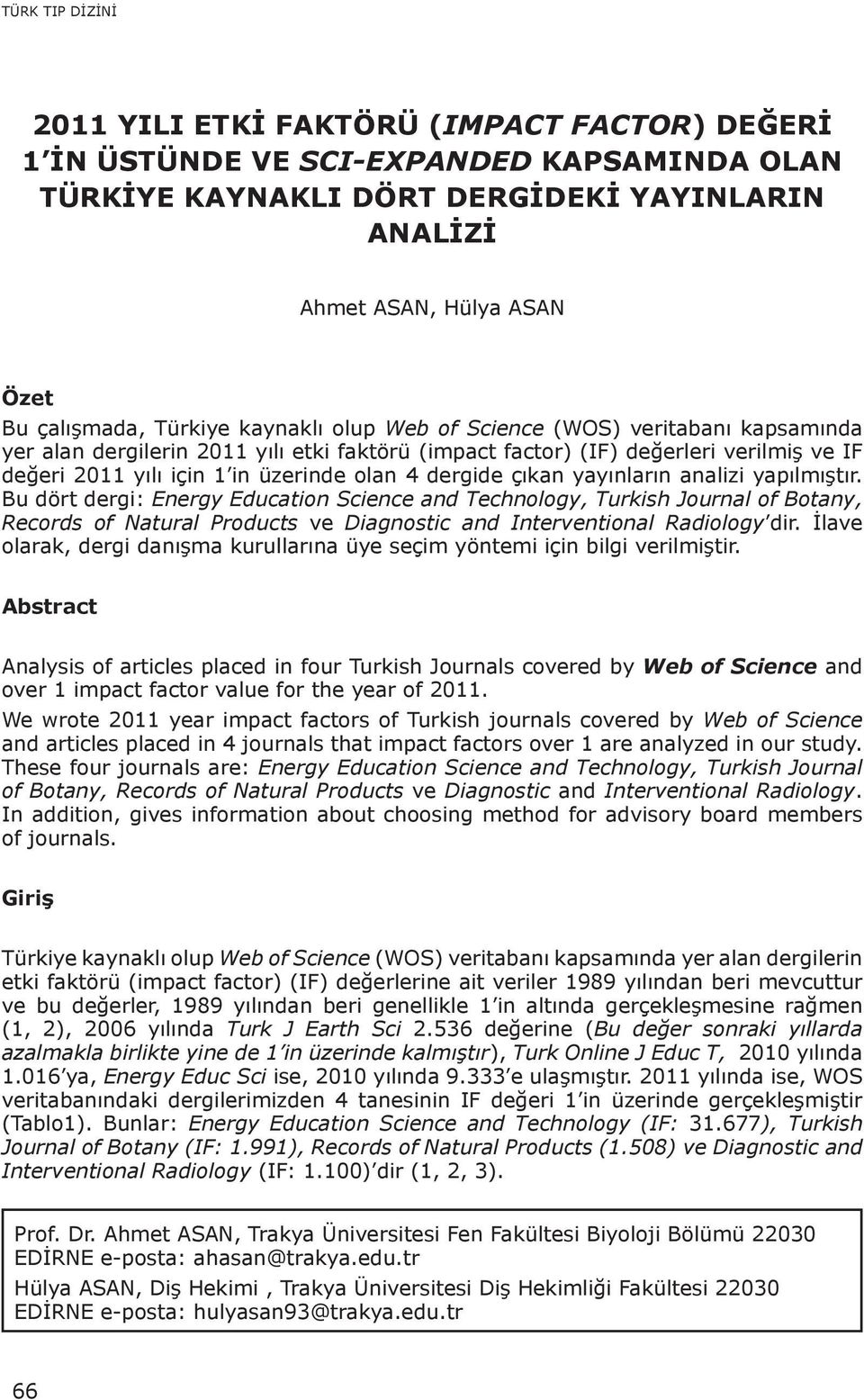 çıkan yayınların analizi yapılmıştır. Bu dört dergi: Energy Education Science and Technology, Turkish Journal of Botany, Records of Natural Products ve Diagnostic and Interventional Radiology dir.