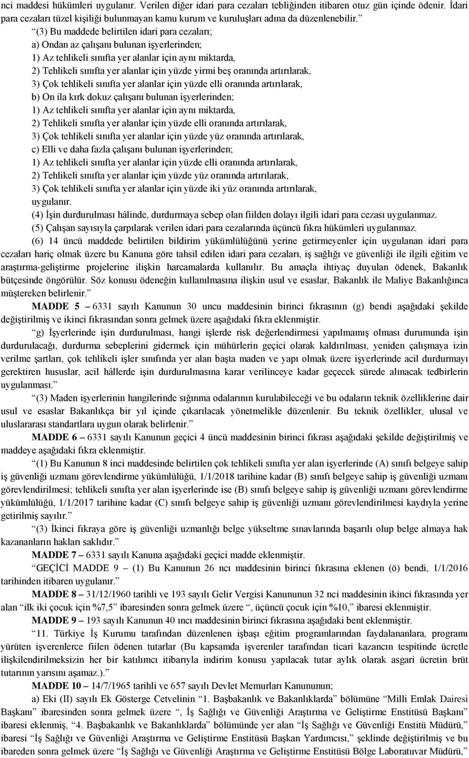 (3) Bu maddede belirtilen idari para cezaları; a) Ondan az çalışanı bulunan işyerlerinden; 1) Az tehlikeli sınıfta yer alanlar için aynı miktarda, 2) Tehlikeli sınıfta yer alanlar için yüzde yirmi