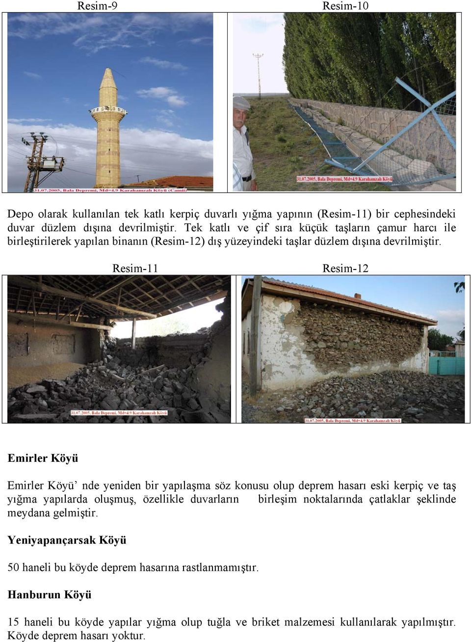 Resim-11 Resim-12 Emirler Köyü Emirler Köyü nde yeniden bir yapılaşma söz konusu olup deprem hasarı eski kerpiç ve taş yığma yapılarda oluşmuş, özellikle duvarların birleşim