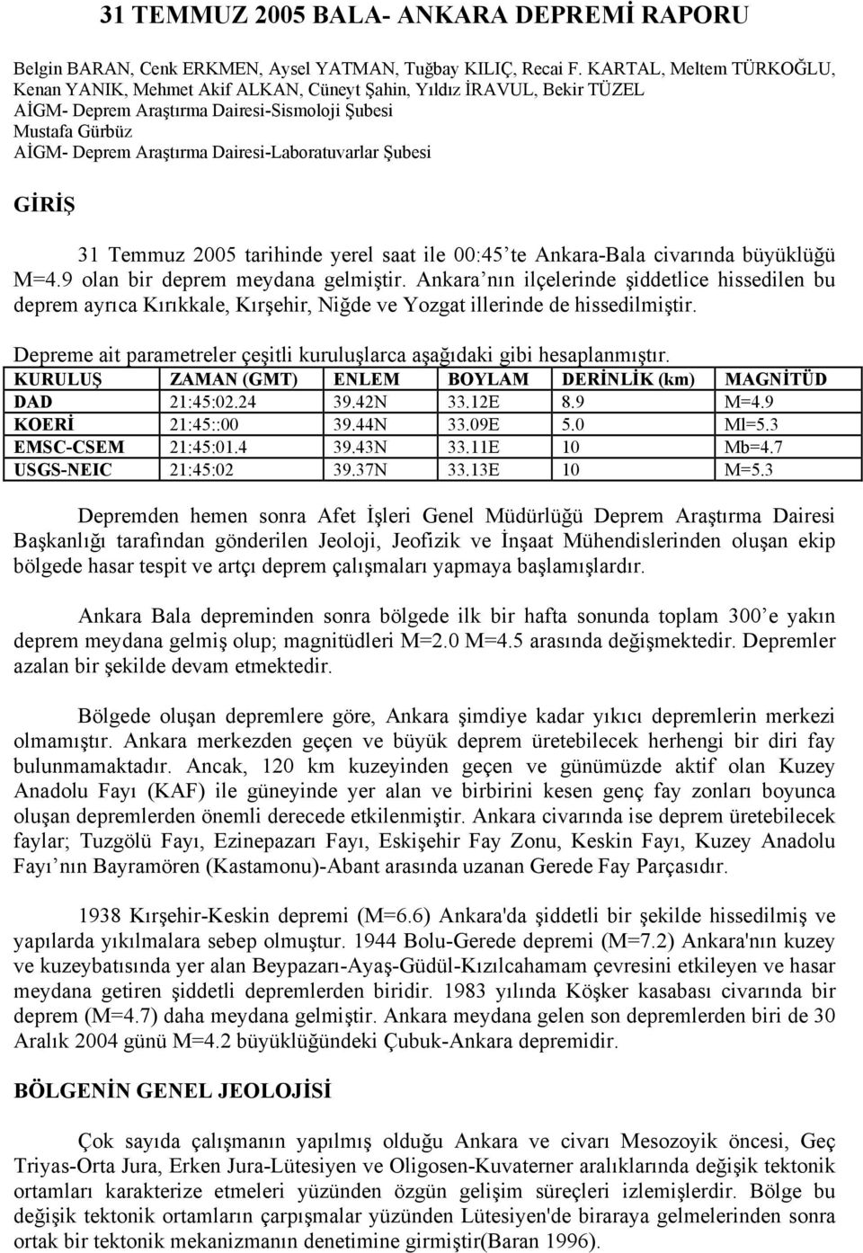 Dairesi-Laboratuvarlar Şubesi GİRİŞ 31 Temmuz 2005 tarihinde yerel saat ile 00:45 te Ankara-Bala civarında büyüklüğü M=4.9 olan bir deprem meydana gelmiştir.