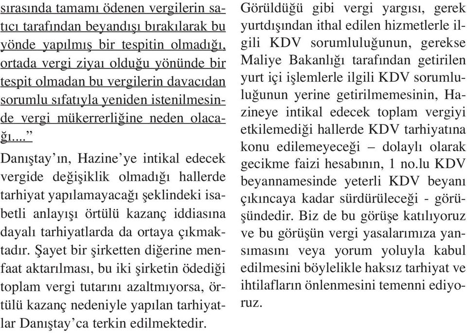 .. Dan fltay n, Hazine ye intikal edecek vergide de ifliklik olmad hallerde tarhiyat yap lamayaca fleklindeki isabetli anlay fl örtülü kazanç iddias na dayal tarhiyatlarda da ortaya ç kmaktad r.