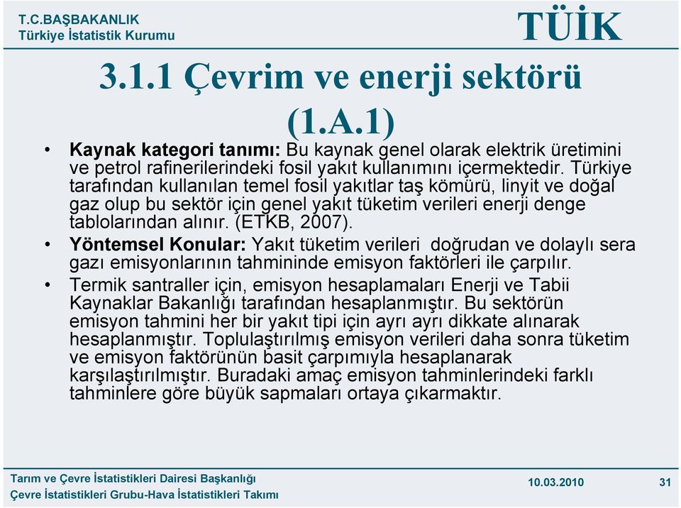 Yöntemsel Konular: Yakıt tüketim verileri doğrudan ve dolaylı sera gazı emisyonlarının tahmininde emisyon faktörleri ile çarpılır.