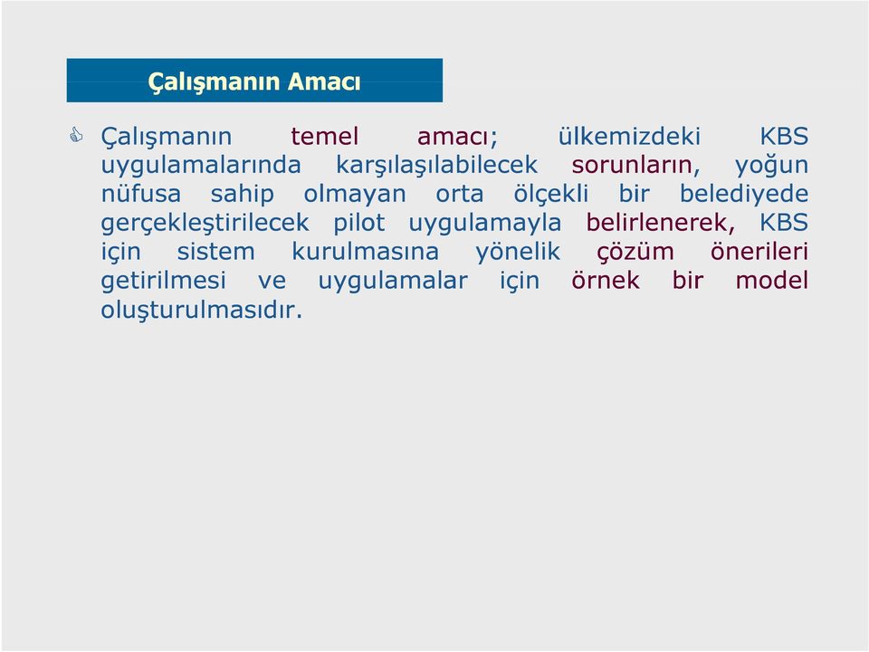 gerçekleştirilecek pilot uygulamayla belirlenerek, KBS için i sistem kurulmasına