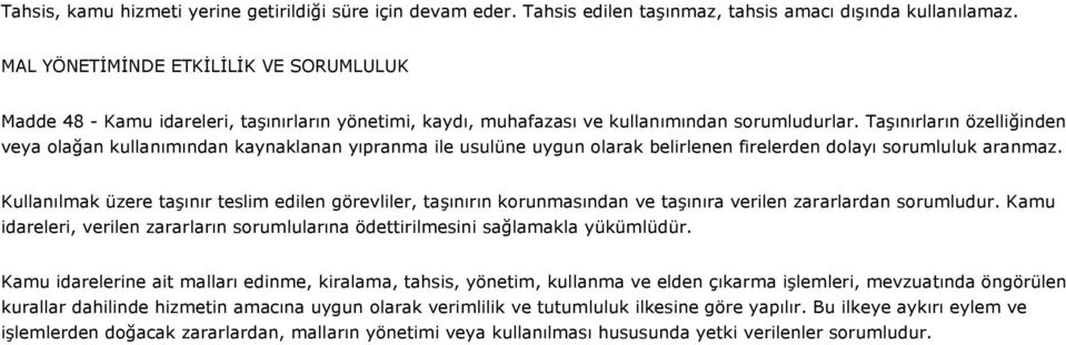 Taşınırların özelliğinden veya olağan kullanımından kaynaklanan yıpranma ile usulüne uygun olarak belirlenen firelerden dolayı sorumluluk aranmaz.