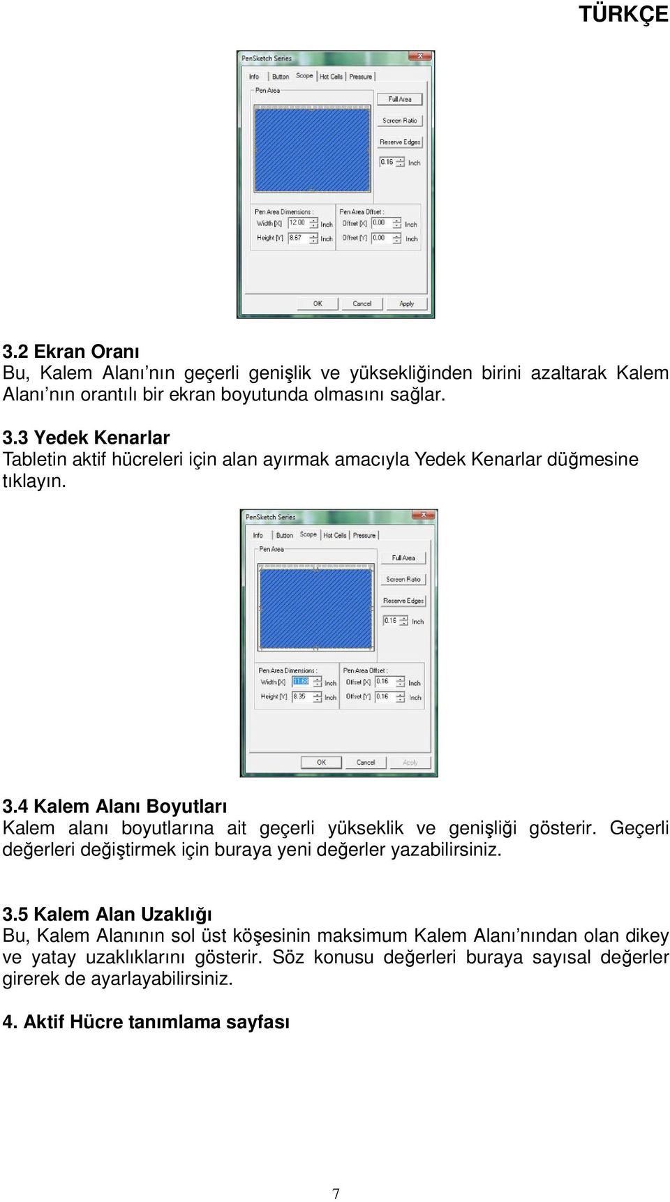 4 Kalem Alanı Boyutları Kalem alanı boyutlarına ait geçerli yükseklik ve genişliği gösterir. Geçerli değerleri değiştirmek için buraya yeni değerler yazabilirsiniz. 3.