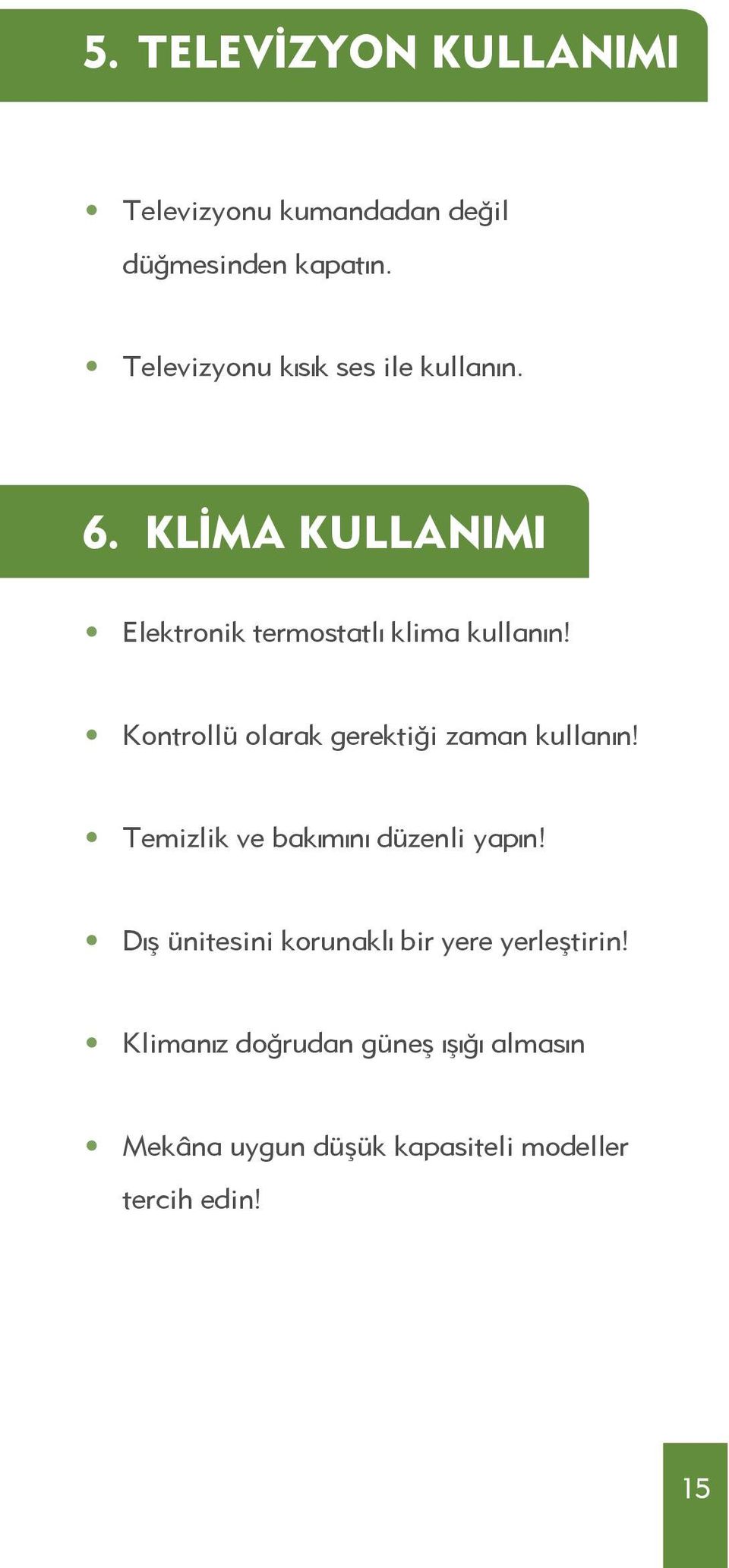 Kontrollü olarak gerektiği zaman kullanın! Temizlik ve bakımını düzenli yapın!