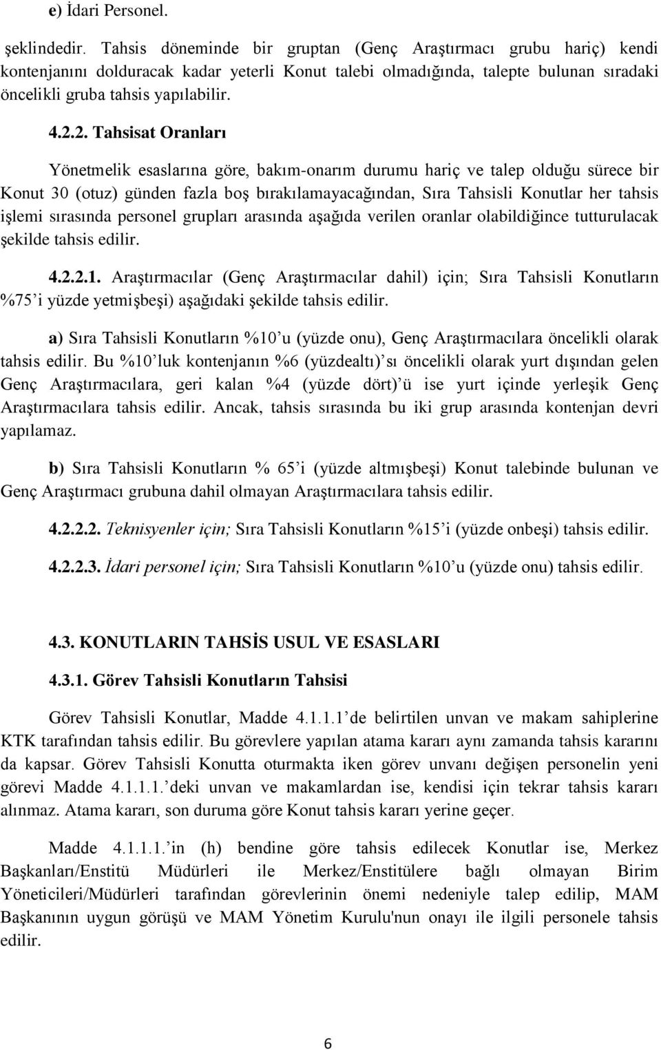 2. Tahsisat Oranları Yönetmelik esaslarına göre, bakım-onarım durumu hariç ve talep olduğu sürece bir Konut 30 (otuz) günden fazla boş bırakılamayacağından, Sıra Tahsisli Konutlar her tahsis işlemi