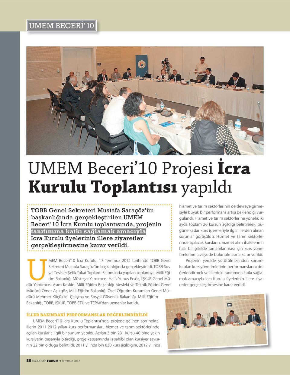 U MEM Beceri 10 İcra Kurulu, 17 Temmuz 2012 tarihinde TOBB Genel Sekreteri Mustafa Saraçöz ün başkanlığında gerçekleştirildi.