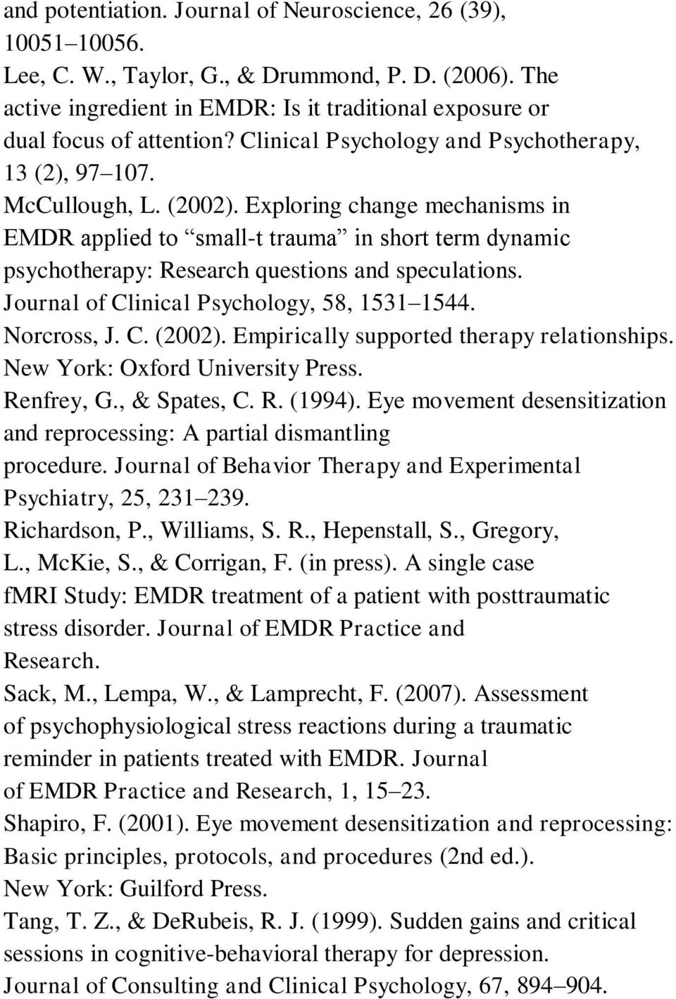 Exploring change mechanisms in EMDR applied to small-t trauma in short term dynamic psychotherapy: Research questions and speculations. Journal of Clinical Psychology, 58, 1531 1544. Norcross, J. C. (2002).