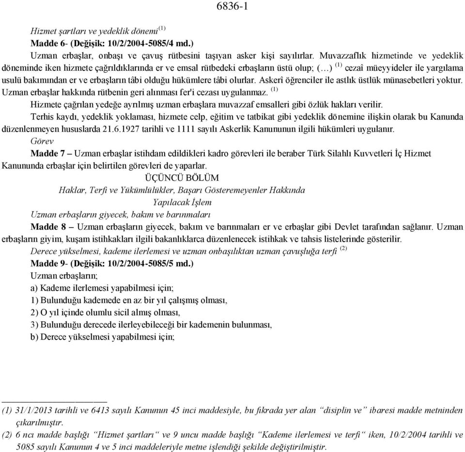 olduğu hükümlere tâbi olurlar. Askerî öğrenciler ile astlık üstlük münasebetleri yoktur. Uzman erbaşlar hakkında rütbenin geri alınması fer'i cezası uygulanmaz.