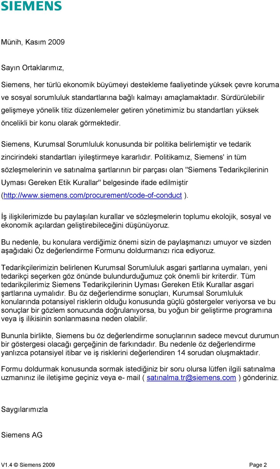 Siemens, Kurumsal Sorumluluk konusunda bir politika belirlemiştir ve tedarik zincirindeki standartları iyileştirmeye kararlıdır.