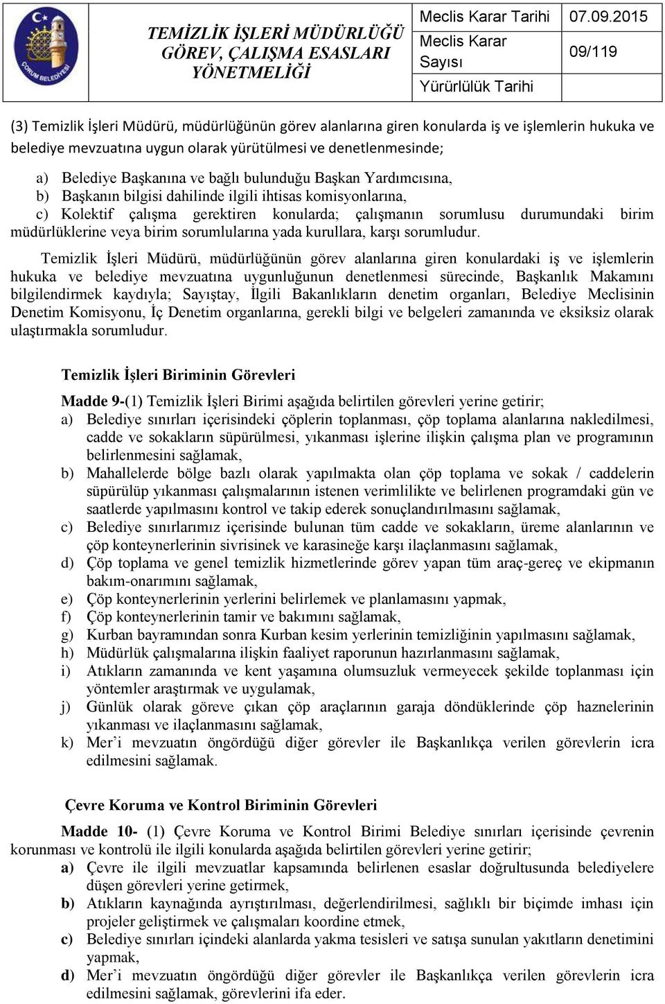 bağlı bulunduğu Başkan Yardımcısına, b) Başkanın bilgisi dahilinde ilgili ihtisas komisyonlarına, c) Kolektif çalışma gerektiren konularda; çalışmanın sorumlusu durumundaki birim müdürlüklerine veya