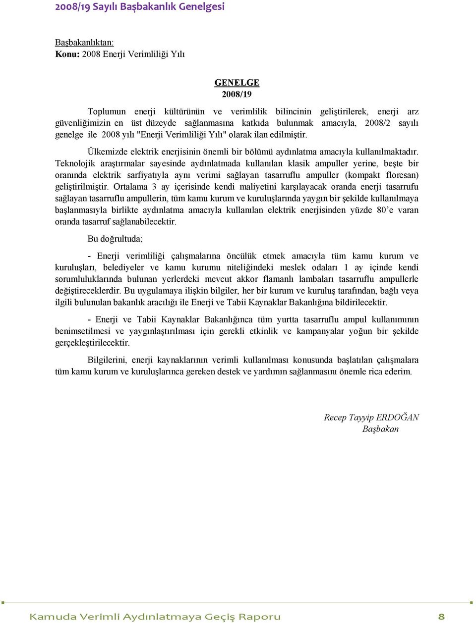 Ülkemizde elektrik enerjisinin önemli bir bölümü aydınlatma amacıyla kullanılmaktadır.