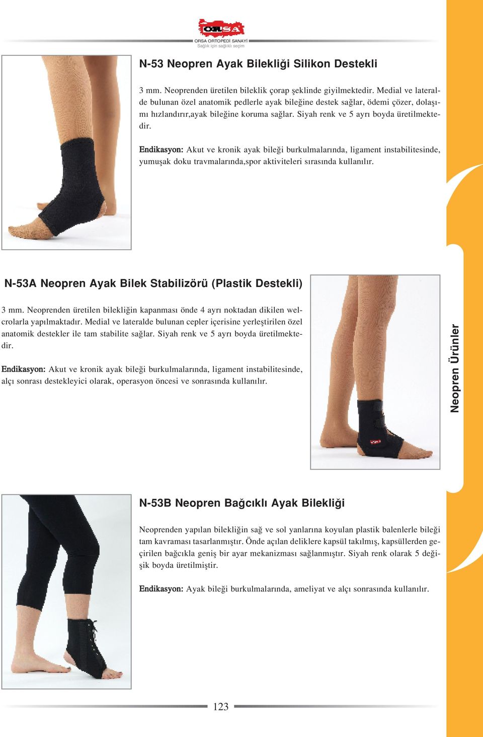Endikasyon: Akut ve kronik ayak bile i burkulmalar nda, ligament instabilitesinde, yumuflak doku travmalar nda,spor aktiviteleri s ras nda N-53A Neopren Ayak Bilek Stabilizörü (Plastik Destekli) 3 mm.